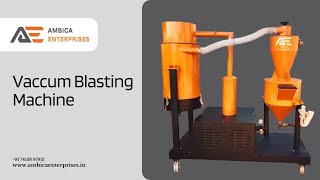 Vacuum Blasting Machine: Sand, Shot, Grit and Dustless Vacuum Blaster Equipment - Ambica Enterprises