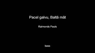 Pacel galvu, Baltā māt/bass/Raimonds Pauls