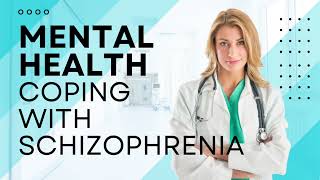 Navigating Schizophrenia: A Guide to Coping and Supporting Your Loved Ones