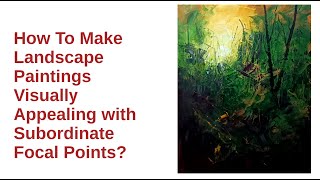 How To Make Landscape Paintings Visually Appealing With Subordinate Focal Points?