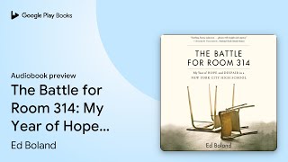 The Battle for Room 314: My Year of Hope and… by Ed Boland · Audiobook preview