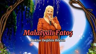 Malatyalı Fatoş - Doktor Değilsin Bilesin