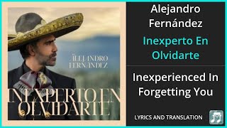 Alejandro Fernández - Inexperto En Olvidarte Lyrics English Translation - Spanis