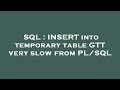 SQL : INSERT into temporary table GTT very slow from PL/SQL