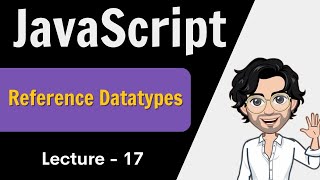Reference Datatypes in JavaScript | Web Development Course | Javascript Lecture 17