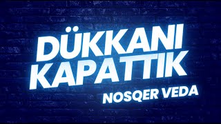 Dükkanı Kapattık ( Son Video ) Nosqer Veda