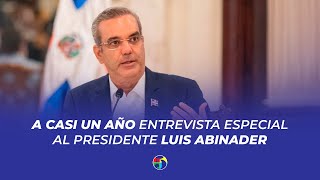 Entrevista especial Presidente Luis Abinader