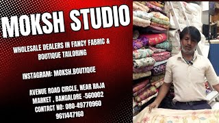 Moksh Studio |Avenue Road |Chickpet| Bangalore| Exclusive Designer Fabrics | Boutique Tailoring.