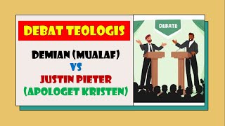 Debat: Demian (Mualaf) vs Justin (Apologet Kristen)