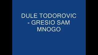 Dule Todorović - Grešio sam mnogo