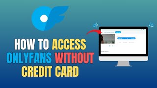 HOW TO ACCESS ONLYFANS WITHOUT CREDIT CARD (FULL GUIDE 2026)
