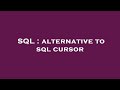 SQL : alternative to sql cursor