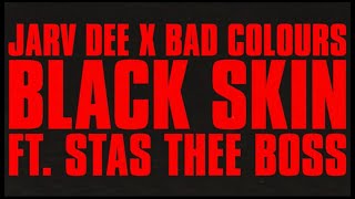 Jarv Dee X Bad Colours - BLACK SKIN  feat. Stas THEE Boss (OFFICIAL VIDEO)