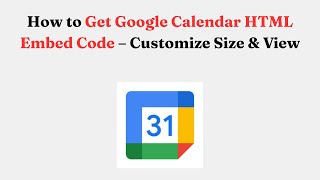 How to Get Google Calendar HTML Embed Code – Customize Size & View