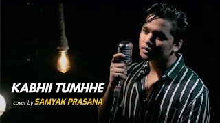 Kabhii Tumhhe | cover by Samyak Prasana | Sing Dil Se | Shershaah | Sidharth–Kiara | Darshan Raval