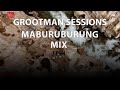 Grootman sessions Maburuburung Mix