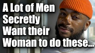 5 Things Men Would Love For Their Woman To Do... but Most Likely Won't Say