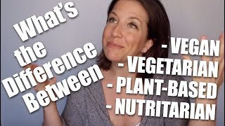 What's the Difference Between Vegan, Vegetarian, Plant-Based and Nutritarian?