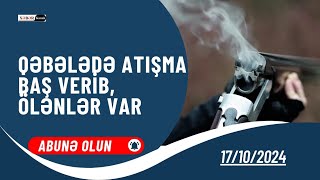 Qəbələdə atışma baş verib, ölənlər var