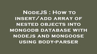 NodeJS : How to insert/add array of nested objects into mongodb database with nodejs and mongoose us