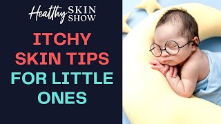 Solutions For ITCHY SKIN In Children \u0026 Babies | Dr. Elisa Song