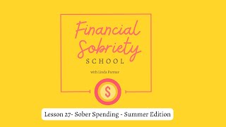 Lesson 27- Sober Spending Summer Edition