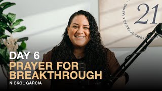 Day 6 of 21 | Prayer for Breakthrough with Nickol Garcia