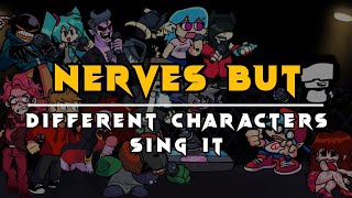 FNF Nerves But - Different Characters Sing It (Everyone Sings Nerves)