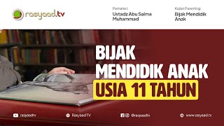 Serial Parenting| Ustad Abu Salma Muhammad - Bijak Mendidik Anak Usia 11 Tahun