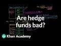 Are hedge funds bad? | Finance & Capital Markets | Khan Academy