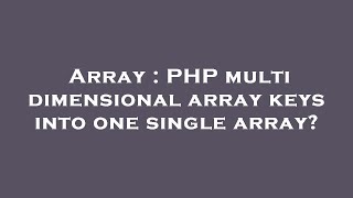 Array : PHP multi dimensional array keys into one single array?