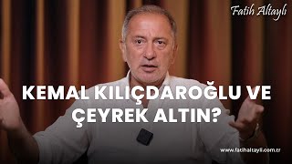 Fatih Altaylı yorumluyor: Kılıçdaroğlu'nun çeyrek altın açıklaması