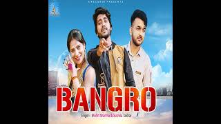 Bangro Mohit Sharma Song || New Haryanvi Songs Haryanvi 2021!!