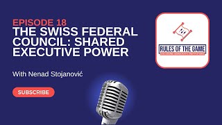 The Swiss Federal Council: Shared Executive Power with Nenad Stojanović | Ep. 18 | Podcast