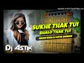 Purulia Sad Song Dj  Sukhe Thak Tui Bhalo Thak Tui Full Dehati Mix Dj Astik Sarbari