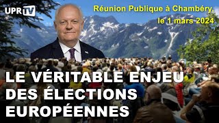 Le véritable enjeu des élections européennes - Réunion Publique à Chambéry - le 1 mars 2024