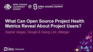 What Can Open Source Project Health Metrics Reveal About Project Users? - Sophia Vargas \u0026 Georg Link