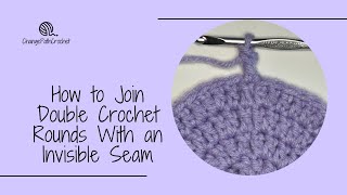 How to Join Double Crochet Rounds With an Invisible Seam