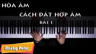 Hòa Âm: Cách Đặt Hợp Âm - Bài 1 - Hoàng Peter