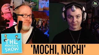 The MONDAY Show: Mochi, NOchi