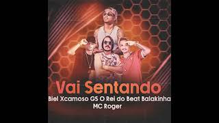 VAI SENTANDO/VEM SENTADO MC ROGER BALAKINHA BIEL XCAMOSO GS O REI DO BEAT