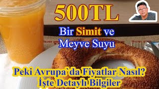 Türkiye’de Bir Simit ve Bir Meyve Suyu 500TL.Peki Avrupa’da Fiyatlar Nasıl?Hadi Bakalım.