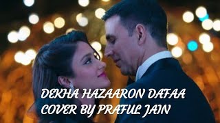 Dekha Hazaro Dafaa| Cover Praful Jain | Arijit singh | Rustom|