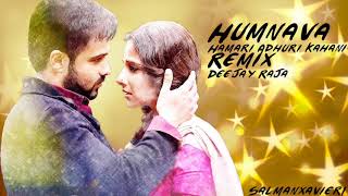 Hamari Adhuri Kahani |  Humnava Remix | Deejay Raja