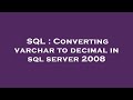 SQL : Converting varchar to decimal in sql server 2008