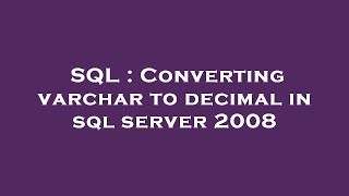 SQL : Converting varchar to decimal in sql server 2008