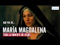 ¿Qué fue de MARÍA MAGDALENA tras la muerte de JESÚS?