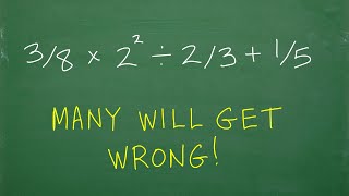 3/8 times 2 squared divided by 2/3 + 1/5 = ? Many will get WRONG! (PEMDAS with FRACTIONS)
