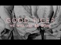 Good Tiger - We Will All Be Gone (FULL ALBUM) (Blacklight Media)