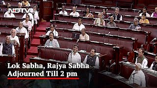 Lok Sabha, Rajya Sabha Adjourned Till 2 pm Amid Ruckus
